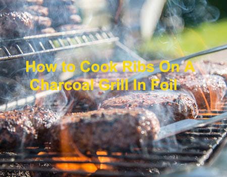 How to Cook Ribs On A Charcoal Grill In Foil
