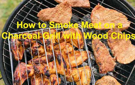 How to Smoke Meat on a Charcoal Grill with Wood Chips