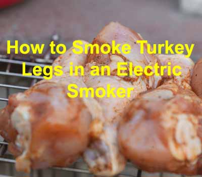 How to Smoke Turkey Legs in an Electric Smoker