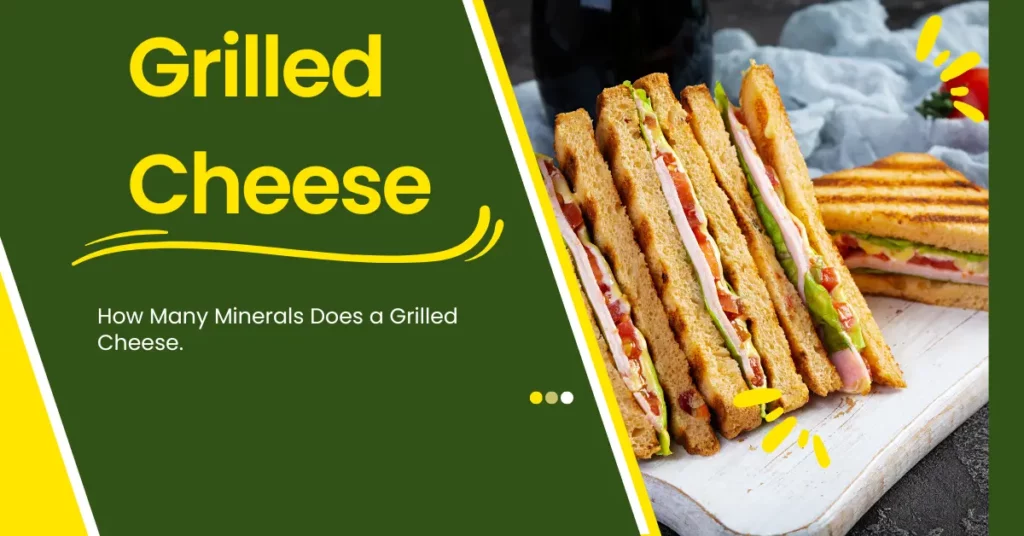 how many minerals does a grilled cheese have how many minerals does a grilled cheese have