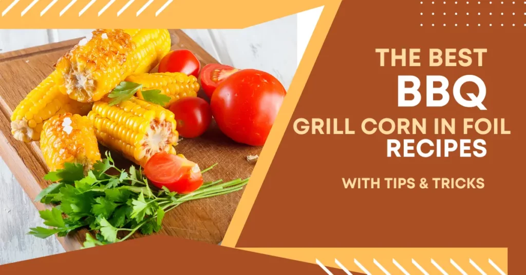 how long to grill corn in foil how long to grill corn in foil