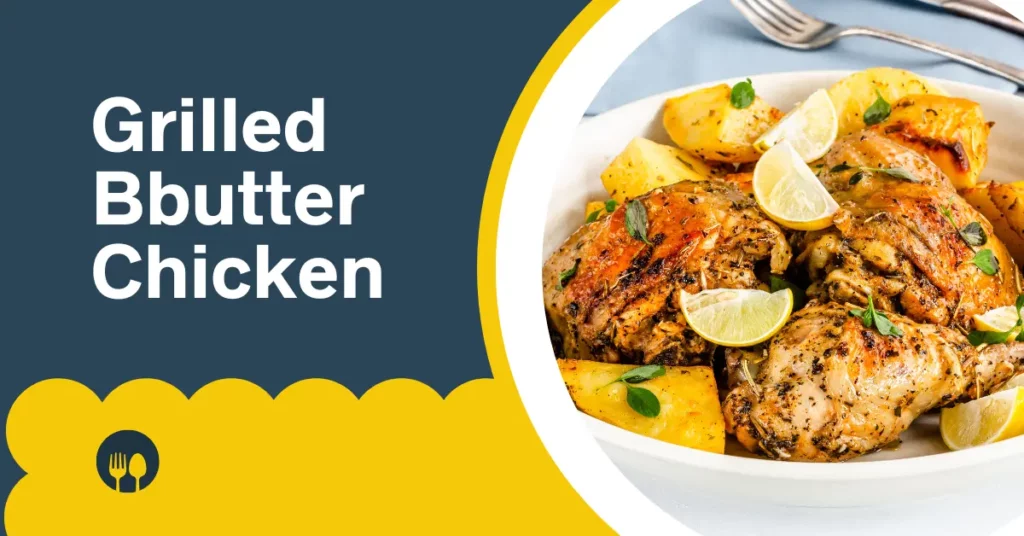 Grilled Bbutter Chicken Grilled Bbutter Chicken