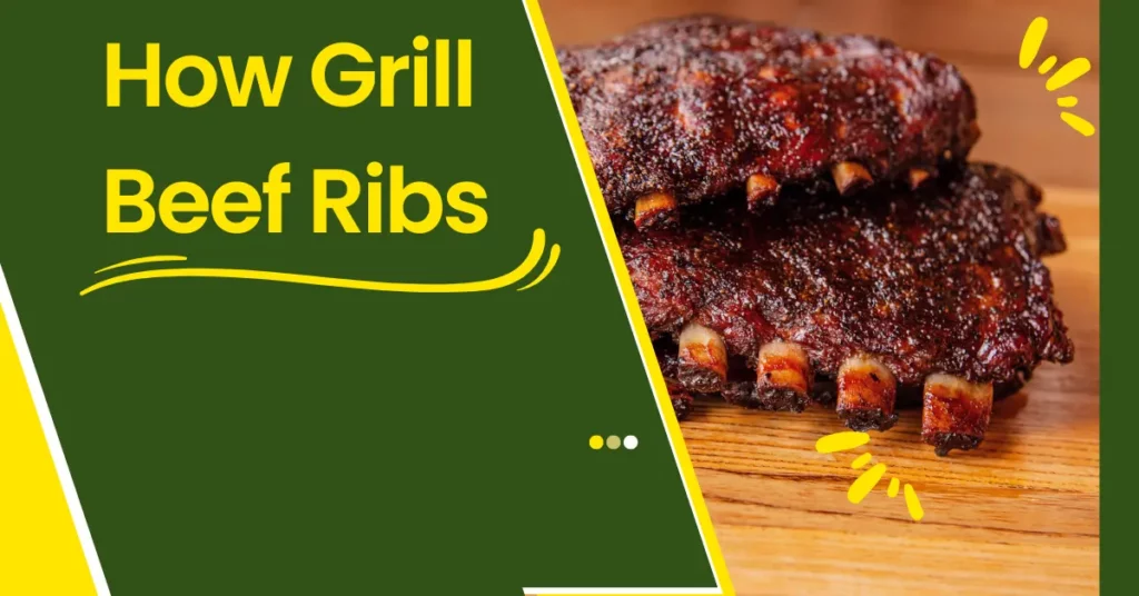 How to Grill Beef Ribs: A Step-by-Step Guide