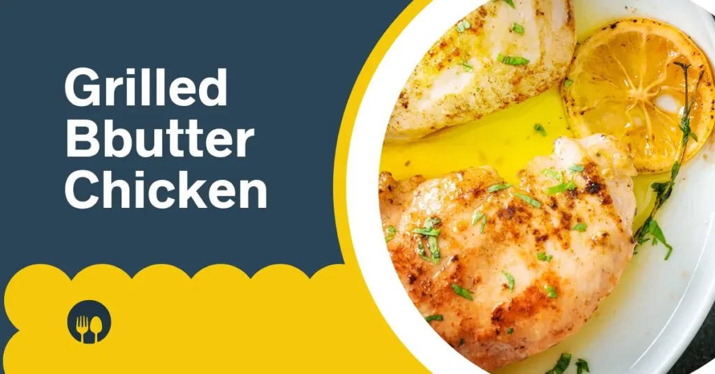 Grilled Bbutter Chicken Grilled Bbutter Chicken