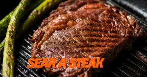 What Does It Mean to Sear a Steak