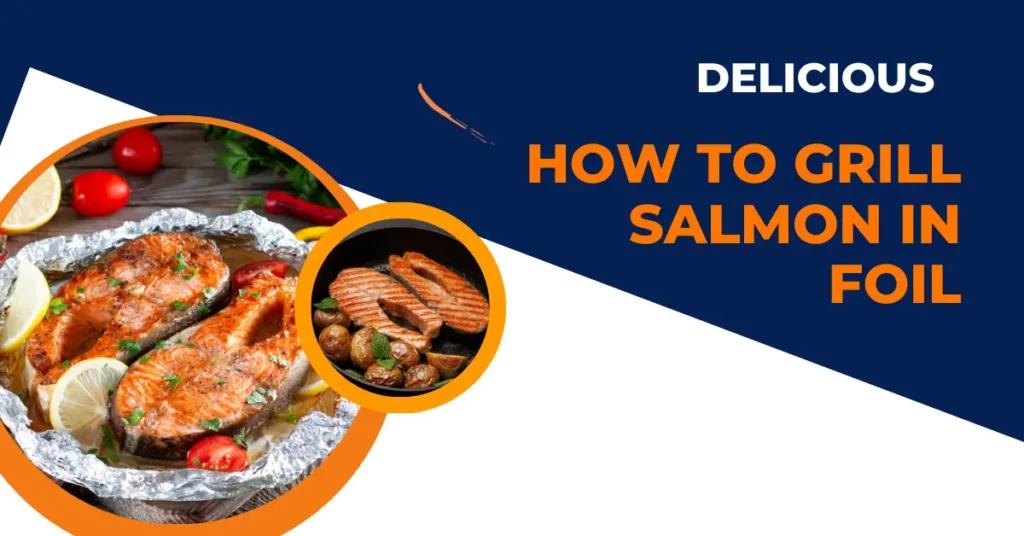 How to Grill Salmon in Foil: A Flavorful and Easy Guide