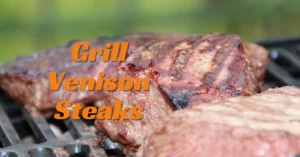 How to Grill Venison Steaks