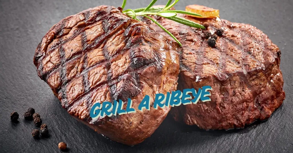 How Long to Grill a Ribeye