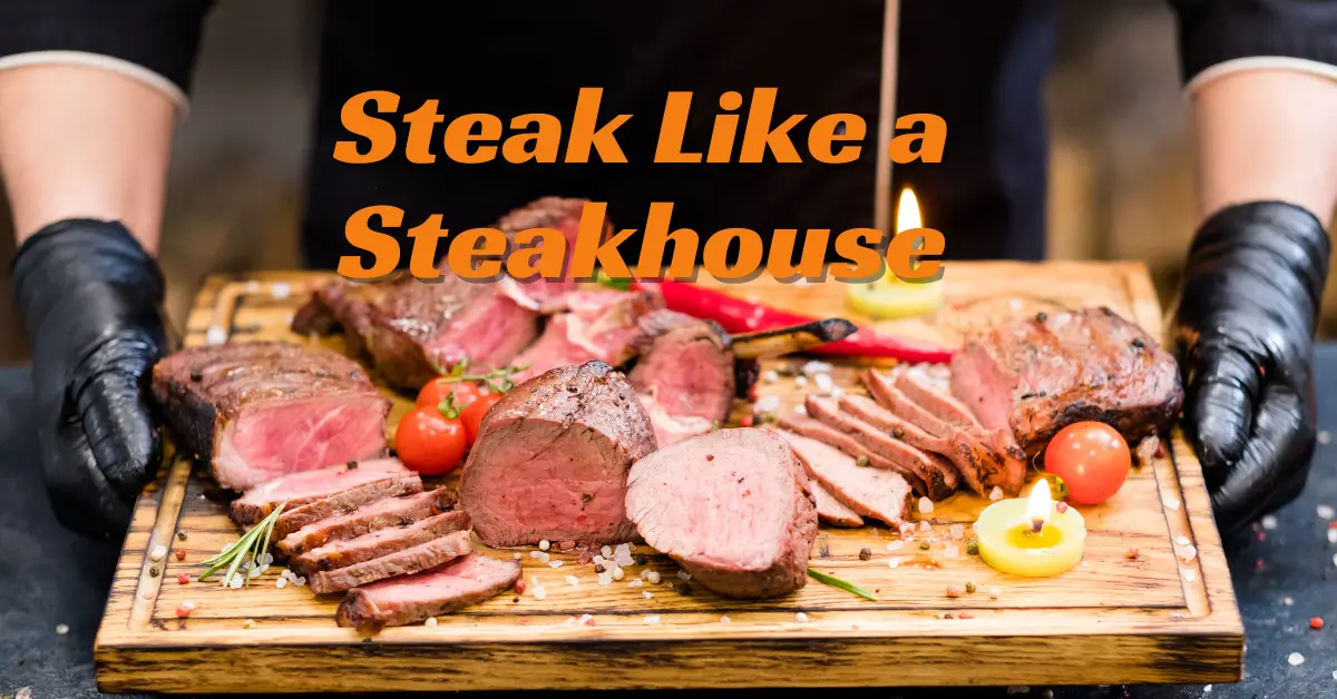 How to Make a Steak Like a Steakhouse