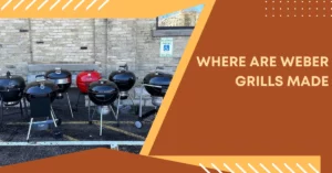 Where Are Weber Grills Made