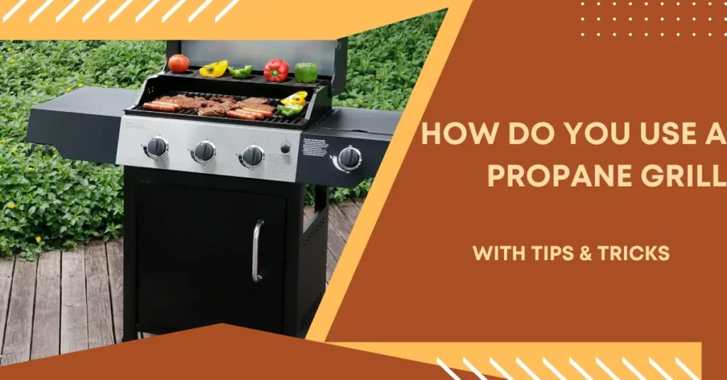How to Use a Propane Grill How to Use a Propane Grill