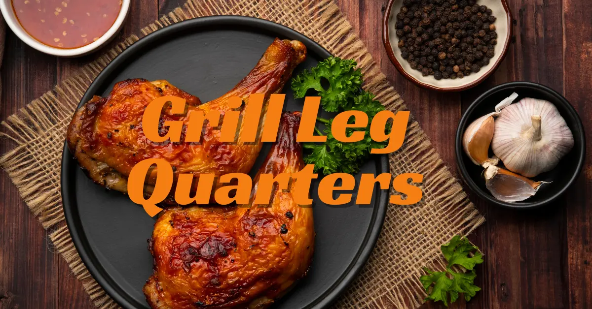 How to Grill Leg Quarters on a Gas Grill