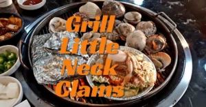 How to Grill Little Neck Clams