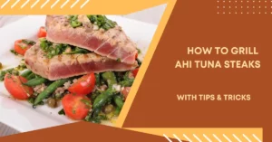 How to Grill Ahi Tuna Steaks