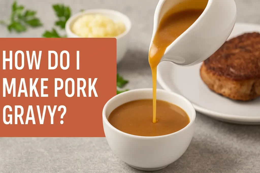 How Do I Make Pork Gravy How Do I Make Pork Gravy