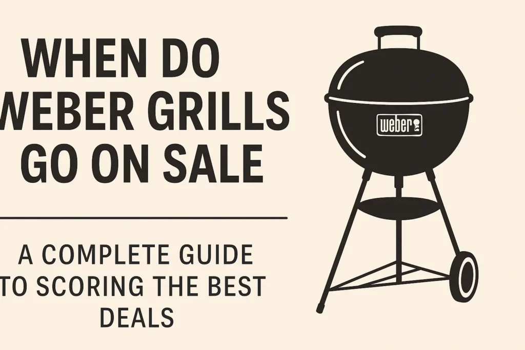 When Do Weber Grills Go On Sale When Do Weber Grills Go On Sale