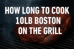 How Long to Cook a 10lb Boston Butt on the Grill