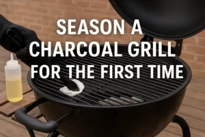 How to Season a Charcoal Grill for the First Time
